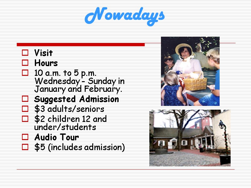 Nowadays Visit Hours 10 a.m. to 5 p.m. Wednesday - Sunday in January and